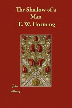 The Shadow of a Man - E.W. Hornung