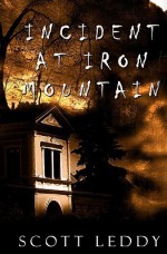 Incident at Iron Mountain - Scott Leddy