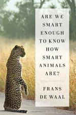 Are We Smart Enough to Know How Smart Animals Are? - Frans de Waal