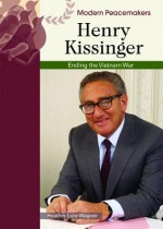 Henry Kissinger: Ending the Vietnam War - Heather Lehr Wagner, Chelsea House Publishers