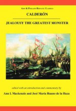 Calderon: Jealousy the Greatest Monster - Jose Maria Ruano de la Haza, Ann L. Mackenzie, Kenneth Muir, Ann L. Mackenzi