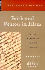 Faith and Reason in Islam: Averroes' Exposition of Religious Arguments - Averroes