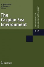 The Caspian Sea Environment - Andrey G. Kostianoy