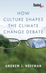 How Culture Shapes the Climate Change Debate - Andrew Hoffman