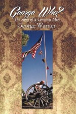 George Who? : The Story of a Common Man - George Warner