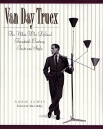 Van Day Truex: The Man Who Defined Twentieth-Century Taste and Style - Adam Lewis, Albert Hadley