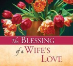 The Blessing of a Wife's Love - Peggy Schaefer