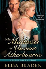 The Madness of Viscount Atherbourne (Rescued from Ruin) (Volume 1) - Elisa Braden