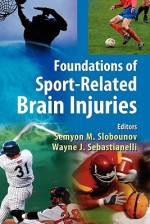 Foundations of Sport-Related Brain Injuries - Semyon M. Slobounov, Wayne J. Sebastianelli