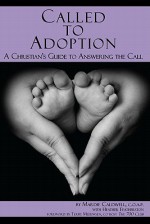 Called to Adoption: A Christian's Guide to Answering the Call - Mardie Caldwell, Heather Featherston, Terry Meeuwsen