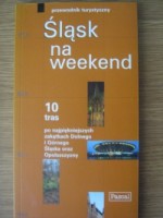 Śląsk na weekend. 10 tras po najpiękniejszych zakątkach Dolnego i Górnego Śląska oraz Opolszczyzny - Cyprian Skała