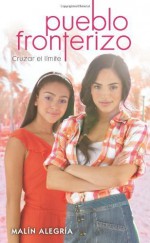 Pueblo fronterizo #1: Cruzar el lÃ­mite: (Spanish language edition of Border Town #1: Crossing the Line) (Spanish Edition) by Alegria, Malin (July 1, 2012) Paperback - Malin Alegria