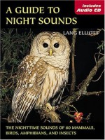 Guide to Night Sounds, A: The Nighttime Sounds of 60 Mammals, Birds, Amphibians, and Insects (The Lang Elliott Audio Library) - Lang Elliott