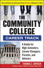 The Community College Career Track: How to Achieve the American Dream Without a Mountain of Debt - Thomas Snyder