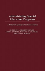 Administering Special Education Programs: A Practical Guide For School Leaders - Ellis A. Joseph, H. Roberta Weaver