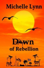 Dawn of Rebellion - Michelle Lynn