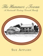 The Hammers of Towan: A Nineteenth-Century Cornish Family - Sue Appleby, Deborah Eckert