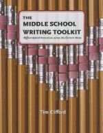 The Middle School Writing Toolkit: Differentiated Instruction across the Content Areas - Tim Clifford, Clifford