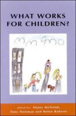 What Works for Children? - Diana McNeish, Tony Newman, Helen Roberts