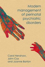 Modern Management of Perinatal Psychiatric Disorder - Carol A. Henshaw, John Cox