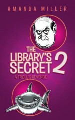 The Library's Secret 2: A Troll's Revenge - Amanda Miller