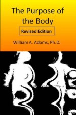 The Purpose of the Body - William Adams