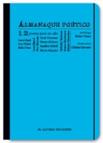 Almanaque poético. (Doce poetas para un año). - Maite Dono, Luz Pichel, Luna Miguel, Laura Rosal, Estíbaliz Espinosa, María Salgado, Eva Hibernia, Mónica Valenciano, Angélica Lidell, Coral Troncoso, Branca Novoneyra, Fatena Al-Gurra