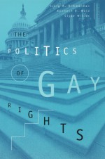 The Politics of Gay Rights - Craig A. Rimmerman, Kenneth D. Wald