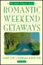 Romantic Weekend Getaways: The Mid-Atlantic States - Larry Fox, Barbara Radin-Fox