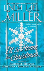 I'll Be Home for Christmas - Linda Lael Miller, Catherine Mulvany, Julie Leto, Roxanne St. Claire