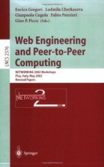 Web Engineering and Peer-to-Peer Computing: NETWORKING 2002 Workshops, Pisa, Italy, May 19-24, 2002, Revised Papers (Lecture Notes in Computer Science) - Enrico Gregori, Ludmila Cherkasova, Gianpaolo Cugola, Fabio Panzieri, Gian P. Picco