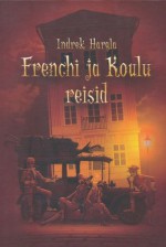 Frenchi ja Koulu reisid - Indrek Hargla