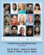 Communicating: A Social, Career, and Cultural Focus Plus New Mycommunicationlab with Etext -- Access Card Package - Roy M. Berko, Andrew D. Wolvin, Darlyn R. Wolvin