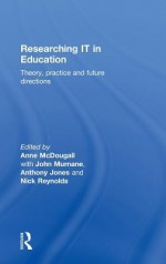 Researching It in Education: Theory, Practice and Future Directions - Anne McDougall