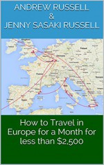 How to Travel in Europe for a Month for less than $2,500 - Andrew Russell, Jenny Sasaki Russell