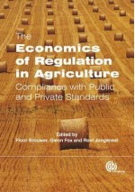 The Economics of Regulation in Agriculture: Compliance with Public and Private Standards - Floor Brouwer, Glenn Fox, Roel Jongeneel