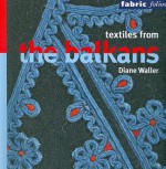 Textiles from the Balkans - Diane Waller