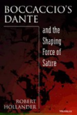 Boccaccio's Dante and the Shaping Force of Satire - Robert Hollander