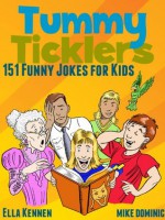 Tummy Ticklers - 151 Funny Jokes for Kids - Ella Kennen, Mike Dominic