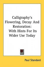 Calligraphy's Flowering, Decay And Restoration: With Hints For Its Wider Use Today - Paul Standard