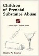 Children of Prenatal Substance Abuse - Shirley N. Sparks