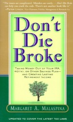 Don't Die Broke: Taking Money Out of Your IRA, 401(k), or Other Savings Plan - and Creating Lasting Retirement Income - Margaret A. Malaspina