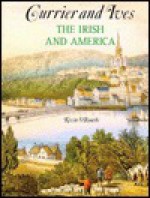 Currier and Ives: The Irish and America - Kevin O'Rourke