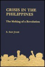 Crisis in the Philippines: The Making of a Revolution - E. San Juan Jr.