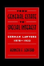 From General Estate to Special Interest: German Lawyers 1878 1933 - Kenneth F. Ledford