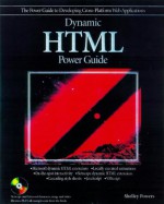 Dynamic HTML Power Guide: The Power Guide to Developing Cross-Platform Web Applications [With Includes Quick References to Browser Keywords] - Shelley Powers