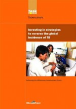 Investing in Strategies to Reverse the Global Incidence of TB (UN Millennium Project) - Jeffrey D. Sachs, Un Millennium Project