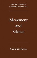 Movement and Silence (Oxford Studies in Comparative Syntax) - Richard S. Kayne