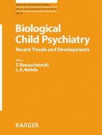 Biological Child Psychiatry: Recent Trends And Developments (Advances In Biological Psychiatry) - Tobias Banaschewski