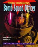 Risky Business: Bomb Squad Off - Keith Elliot Greenberg